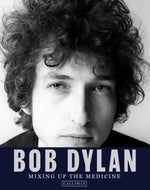 Book cover for Bob Dylan: Mixing Up the Medicine