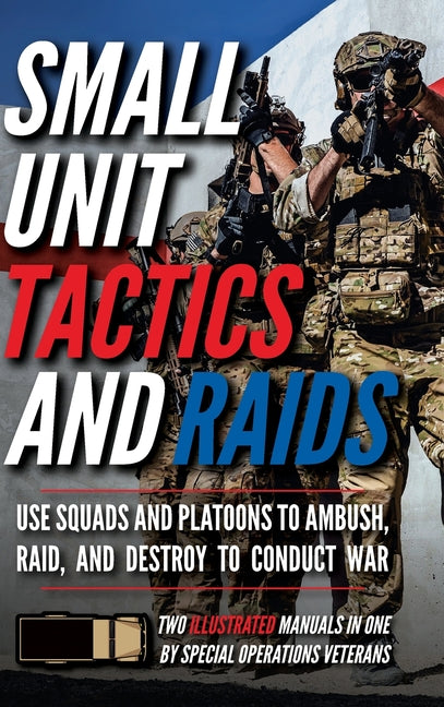 Book cover for Small Unit Tactics and Raids: Two Illustrated Manuals