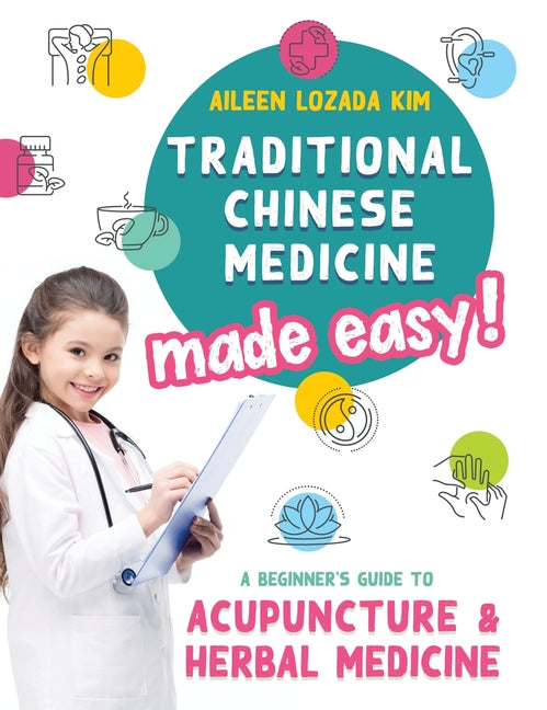 Book cover for Traditional Chinese Medicine Made Easy!: A Beginner's Guide to Acupuncture and Herbal Medicine