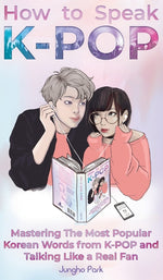 Book cover for How to Speak KPOP: Mastering the Most Popular Korean Words from K-POP and Talking Like a Real Fan