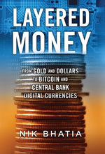 Book cover for Layered Money: From Gold and Dollars to Bitcoin and Central Bank Digital Currencies