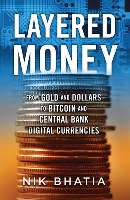 Book cover for Layered Money: From Gold and Dollars to Bitcoin and Central Bank Digital Currencies