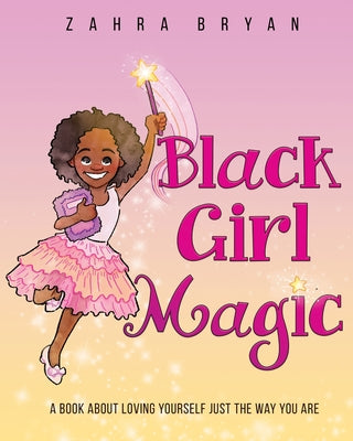 Book cover for Black Girl Magic: A Book About Loving Yourself Just the Way You Are
