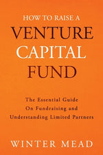 Book cover for How To Raise A Venture Capital Fund: The Essential Guide on Fundraising and Understanding Limited Partners