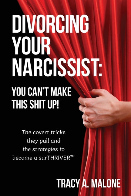 Book cover for Divorcing Your Narcissist: You Can't Make This Shit Up!