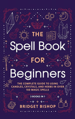Book cover for Spell Book For Beginners: The Complete Guide to Using Candles, Crystals, and Herbs in Over 150 Magic Spells: The Complete Guide to Using Candles, Crys