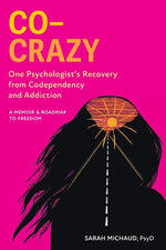 Book cover for Co-Crazy: One Psychologist's Recovery from Codependency and Addiction: A Memoir and Roadmap to Freedom