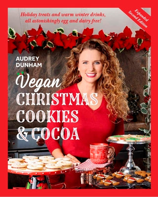 Book cover for Vegan Christmas Cookies and Cocoa (Expanded Second Edition): Holiday Treats and Warm Winter Drinks, All Astonishingly Egg and Dairy-Free!