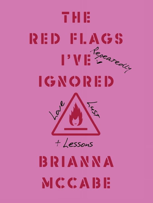 Book cover for Red Flags I've (Repeatedly) Ignored: Love, Lust, + Lessons