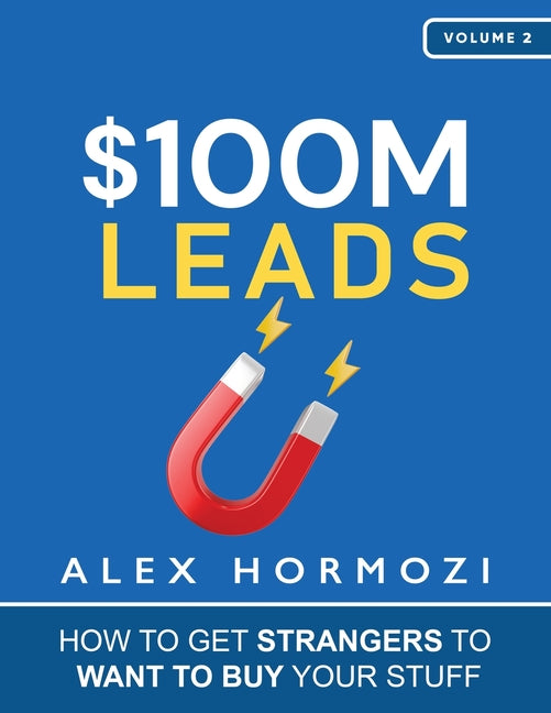 Book cover for $100M Leads: How to Get Strangers To Want To Buy Your Stuff
