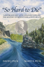 Book cover for So Hard to Die: A Physician and a Psychologist Explore the Mystery of Meriwether Lewis's Death
