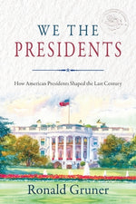 Book cover for We the Presidents: How American Presidents Shaped the Last Century