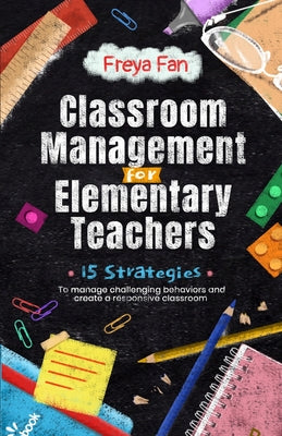 Book cover for Classroom Management for Elementary Teachers: 15 Strategies to Manage Challenging Behaviors and Create a Responsive Classroom