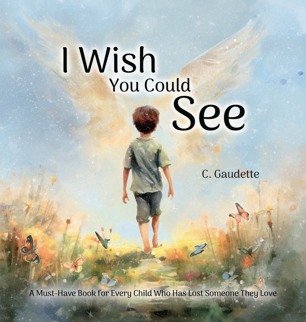 Book cover for I Wish You Could See - A Must-Have Book for Every Child Who Has Lost Someone They Love