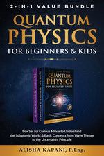 Book cover for Quantum Physics for Beginners & Kids: Box Set for Curious Minds to Understand the Subatomic World & Basic Concepts from Wave Theory to the Uncertainty