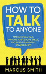Book cover for How to Talk to Anyone: Master Small Talk, Improve your Social Skills, and Build Meaningful Relationships