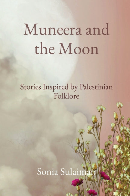 Book cover for Muneera and the Moon: Stories Inspired by Palestinian Folklore