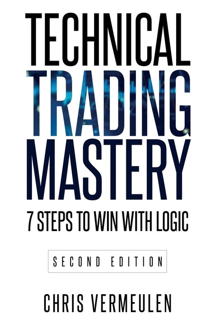 Book cover for Technical Trading Mastery, Second Edition: 7 Steps To Win With Logic