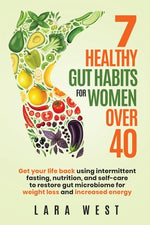 Book cover for 7 Healthy Gut Habits For Women Over 40: Get Your Life Back Using Intermittent Fasting, Nutrition, and Self-Care to Restore Gut Microbiome for Weight L