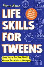 Book cover for Life Skills for Tweens: How to Cook, Make Friends, Be Self Confident and Healthy. Everything a Pre Teen Should Know to Be a Brilliant Teenager