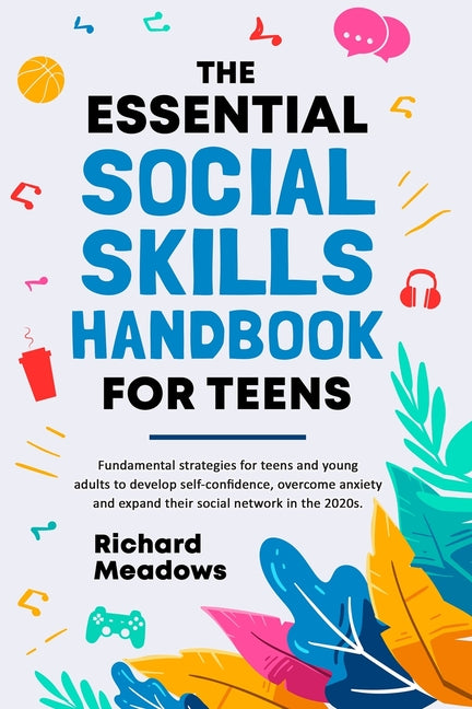 Book cover for Essential Social Skills Handbook for Teens: Fundamental strategies for teens and young adults to improve self-confidence, eliminate social anxiety and