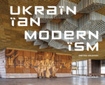 Book cover for Ukrainian Modernism: Modernist Architecture of Ukraine