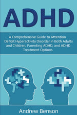 Book cover for ADHD: A Comprehensive Guide to Attention Deficit Hyperactivity Disorder in Both Adults and Children, Parenting ADHD, and ADHD Treatment Options