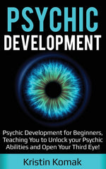 Book cover for Psychic Development: Psychic Development for Beginners, Teaching you to Unlock your Psychic Abilities and Open your Third Eye!