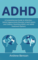 Book cover for ADHD: A Comprehensive Guide to Attention Deficit Hyperactivity Disorder in Both Adults and Children, Parenting ADHD, and ADHD Treatment Options