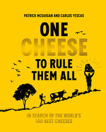 Book cover for One Cheese to Rule Them All: In Search of the World's 100 Best Cheeses