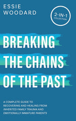 Book cover for Breaking the Chains of the Past: A Complete Guide to Recovering and Healing from Inherited Family Trauma and Emotionally Immature Parents (2-in-1 Coll