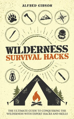 Book cover for Wilderness Survival Hacks: The Ultimate Guide to Conquering the Wilderness with Expert Hacks and Skills