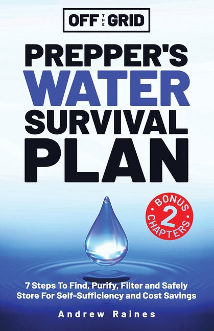 Book cover for Off The Grid Prepper's Water Survival Plan: 7 Steps To Find, Purify, Filter and Safely Store For Self-Sufficiency and Cost Savings