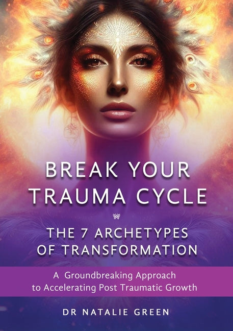 Book cover for Break Your Trauma Cycle: A Groundbreaking Approach to Accelerating Post Traumatic Growth