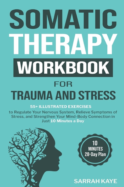 Book cover for Somatic Therapy Workbook for Trauma and Stress: 55+ Illustrated Exercises to Regulate Your Nervous System, Relieve Symptoms of Stress, and Strengthen