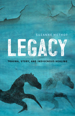 Book cover for Legacy: Trauma, Story, and Indigenous Healing