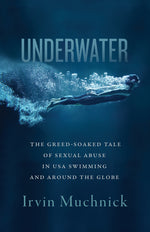 Book cover for Underwater: The Greed-Soaked Tale of Sexual Abuse in USA Swimming and Around the Globe