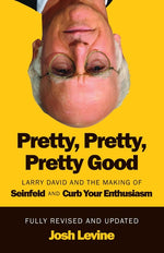 Book cover for Pretty, Pretty, Pretty Good: Larry David and the Making of Seinfeld and Curb Your Enthusiasm, Fully Revised and Updated (Revised)
