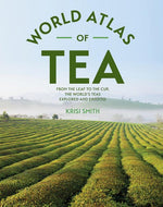 Book cover for The World Atlas of Tea: From the Leaf to the Cup, the World's Teas Explored and Enjoyed