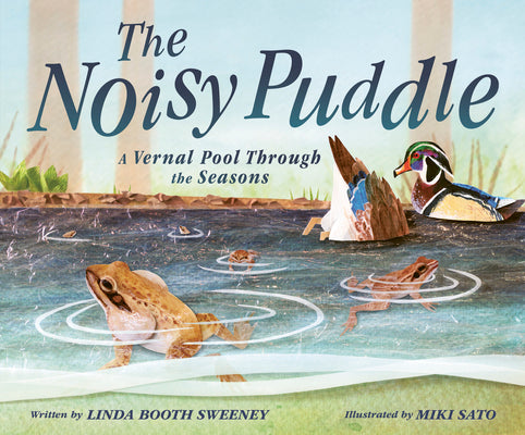 Book cover for The Noisy Puddle: A Vernal Pool Through the Seasons