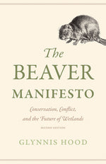Book cover for Beaver Manifesto: Conservation, Conflict, and the Future of Wetlands