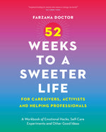 Book cover for 52 Weeks to a Sweeter Life for Caregivers, Activists and Helping Professionals: A Workbook of Emotional Hacks, Self-Care Experiments and Other Good Id