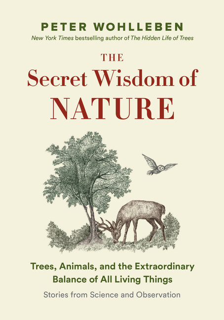 Book cover for The Secret Wisdom of Nature: Trees, Animals, and the Extraordinary Balance of All Living Things --- Stories from Science and Observation