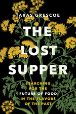 Book cover for Lost Supper: Searching for the Future of Food in the Flavors of the Past