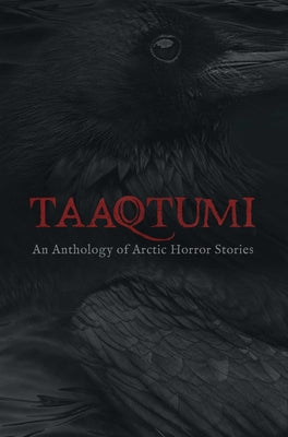 Book cover for Taaqtumi: An Anthology of Arctic Horror Stories