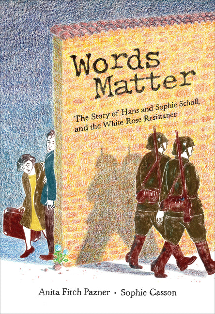 Book cover for Words Matter: The Story of Hans and Sophie Scholl, and the White Rose Resistance