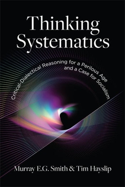 Book cover for Thinking Systematics: Critical-Dialectical Reasoning for a Perilous Age and a Case for Socialism
