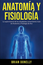 Book cover for Anatomía y Fisiología: La Supervivencia de Los Estudiantes Universitarios