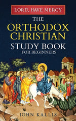 Book cover for Lord, Have Mercy: The Orthodox Christian Study Book for Beginners - Understanding Christianity Through 2000 Years of Holy Tradition