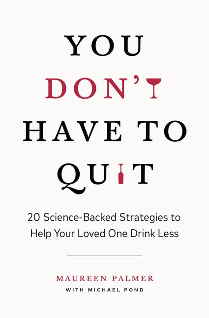 Book cover for You Don't Have to Quit: 20 Science-Backed Strategies to Help Your Loved One Drink Less